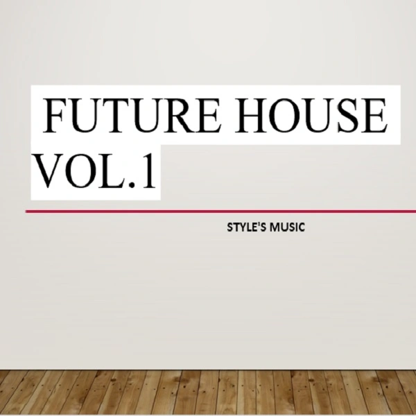 FUTURE HOUSE VOL.1 By STYLE'S MUSIC